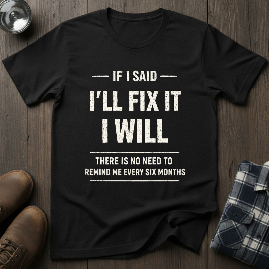 If I said I'll fix it