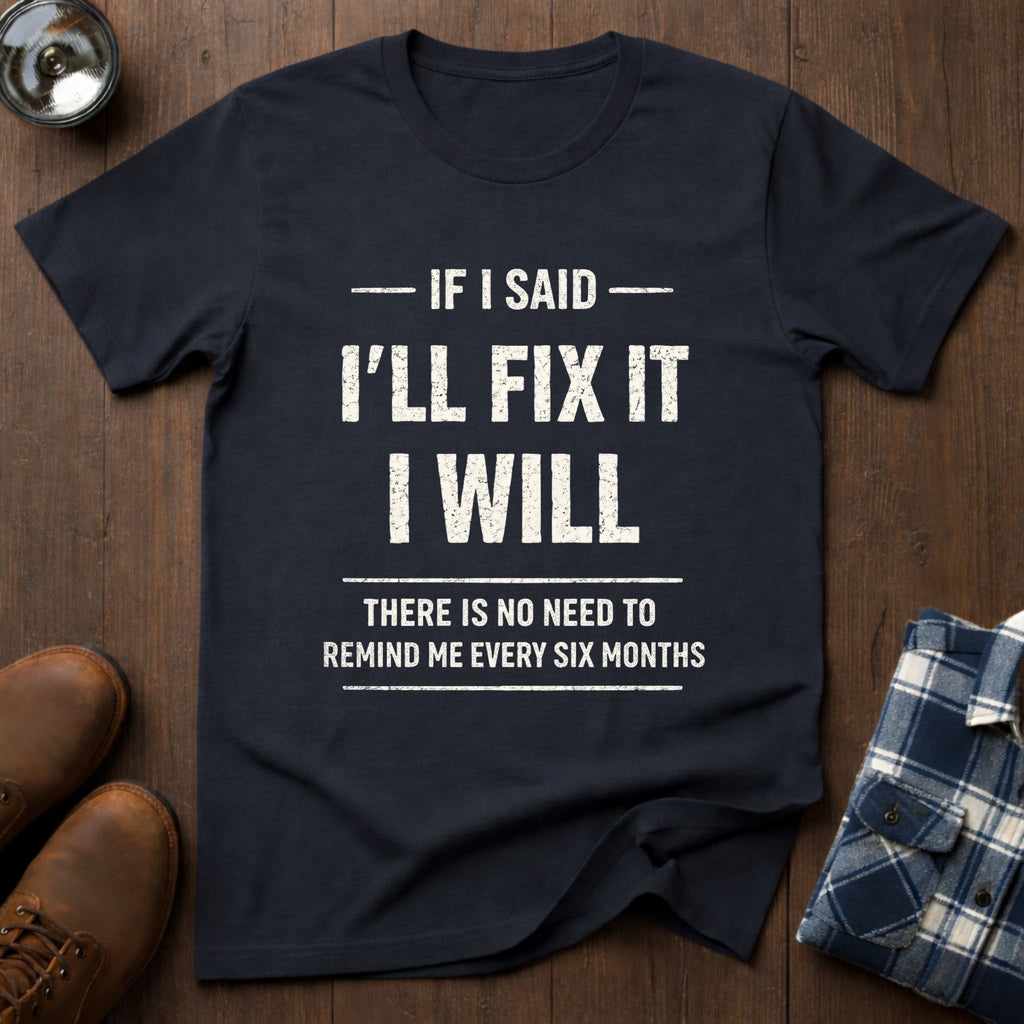 If I said I'll fix it
