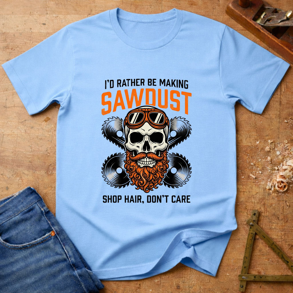 I'd rather be making sawdust
