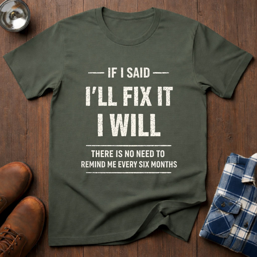 If I said I'll fix it