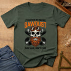 I'd rather be making sawdust