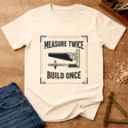 Measure Twice - Build Once