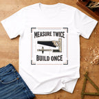 Measure Twice - Build Once
